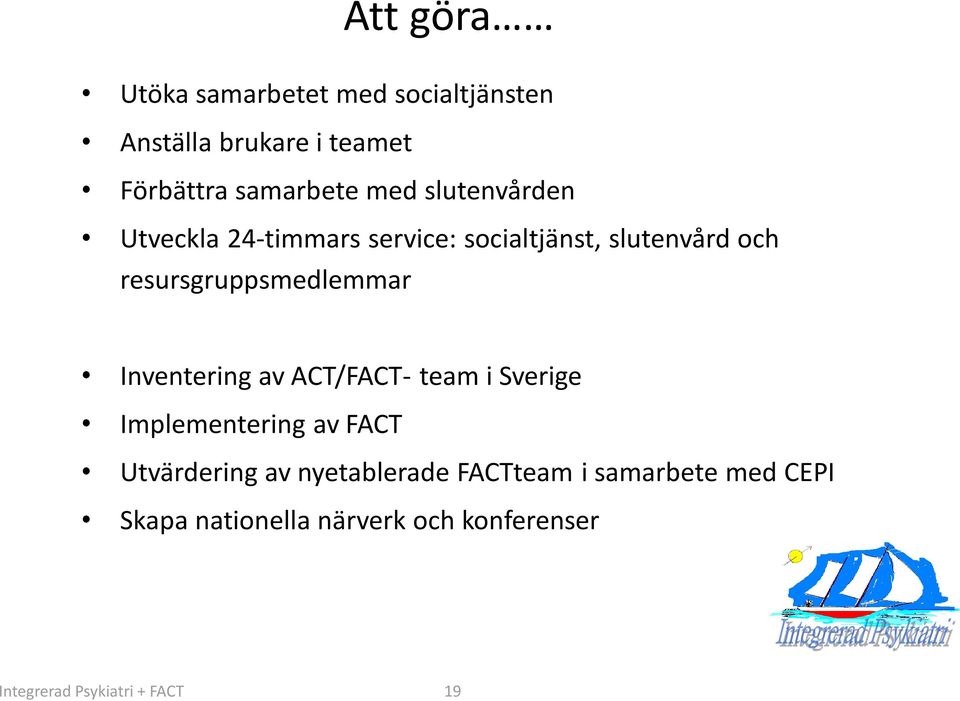 Inventering av ACT/FACT- team i Sverige Implementering av FACT Utvärdering av nyetablerade