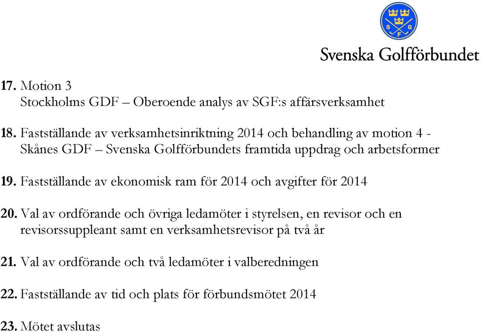 arbetsformer 19. Fastställande av ekonomisk ram för 2014 och avgifter för 2014 20.