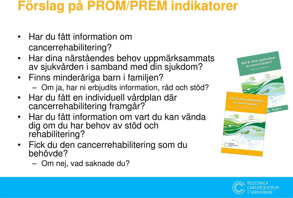 Om ja, har ni erbjudits information, råd och stöd? Har du fått en individuell vårdplan där cancerrehabilitering framgår?