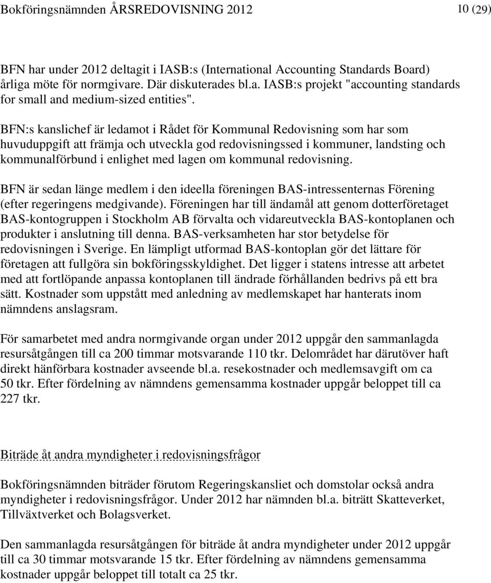 kommunal redovisning. BFN är sedan länge medlem i den ideella föreningen BAS-intressenternas Förening (efter regeringens medgivande).