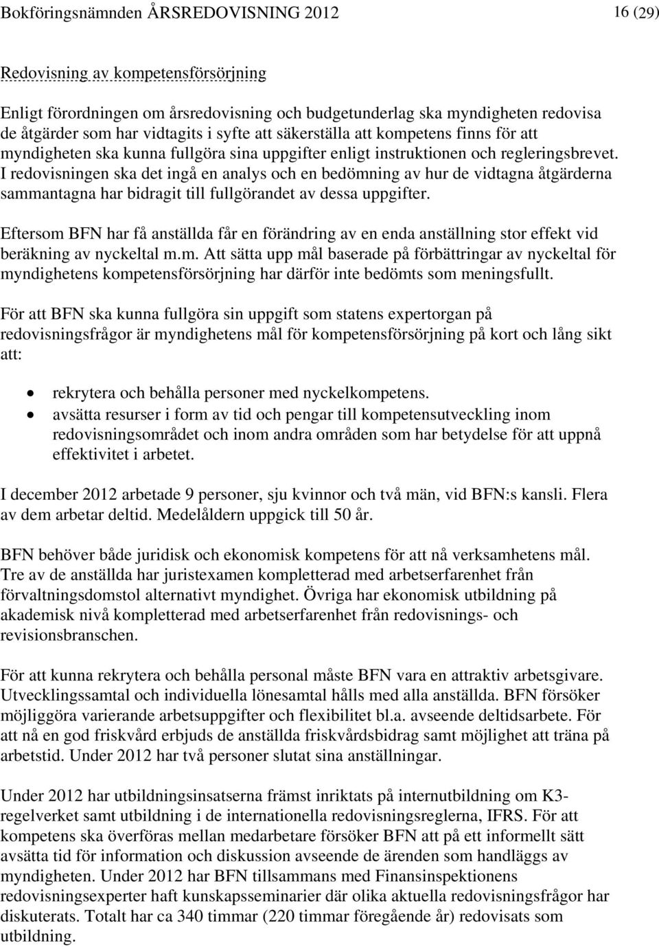 I redovisningen ska det ingå en analys och en bedömning av hur de vidtagna åtgärderna sammantagna har bidragit till fullgörandet av dessa uppgifter.