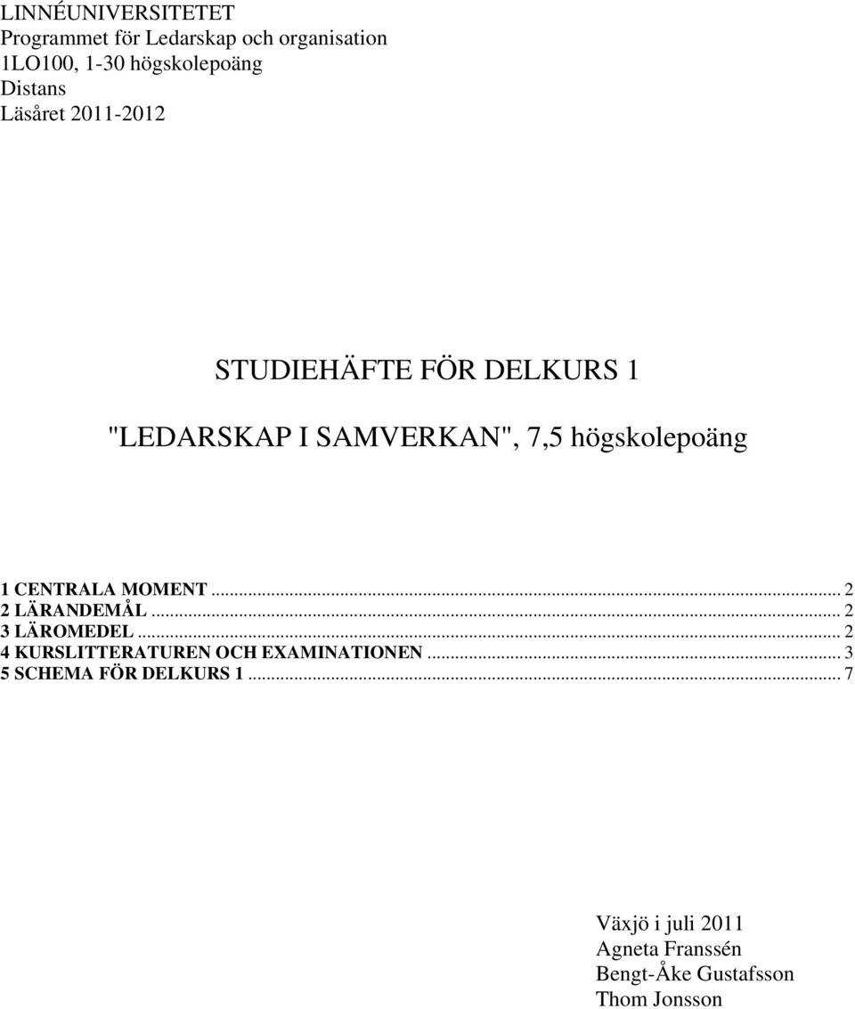 1 CENTRALA MOMENT... 2 2 LÄRANDEMÅL... 2 3 LÄROMEDEL... 2 4 KURSLITTERATUREN OCH EXAMINATIONEN.