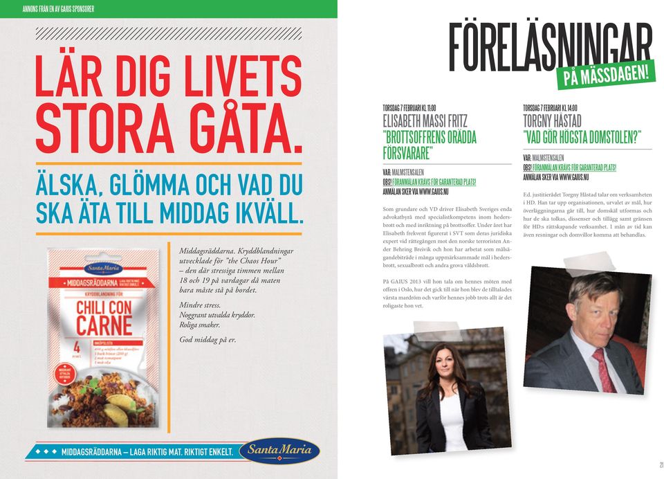 God middag på er. torsdag 7 februari kl 11:00 Elisabeth Massi Fritz Brottsoffrens orädda försvarare Var: Malmstensalen OBS! FÖRANMÄLAN KRÄVS FÖR GARANTERAD PLATS! ANMÄLAN SKER VIA www.gaius.