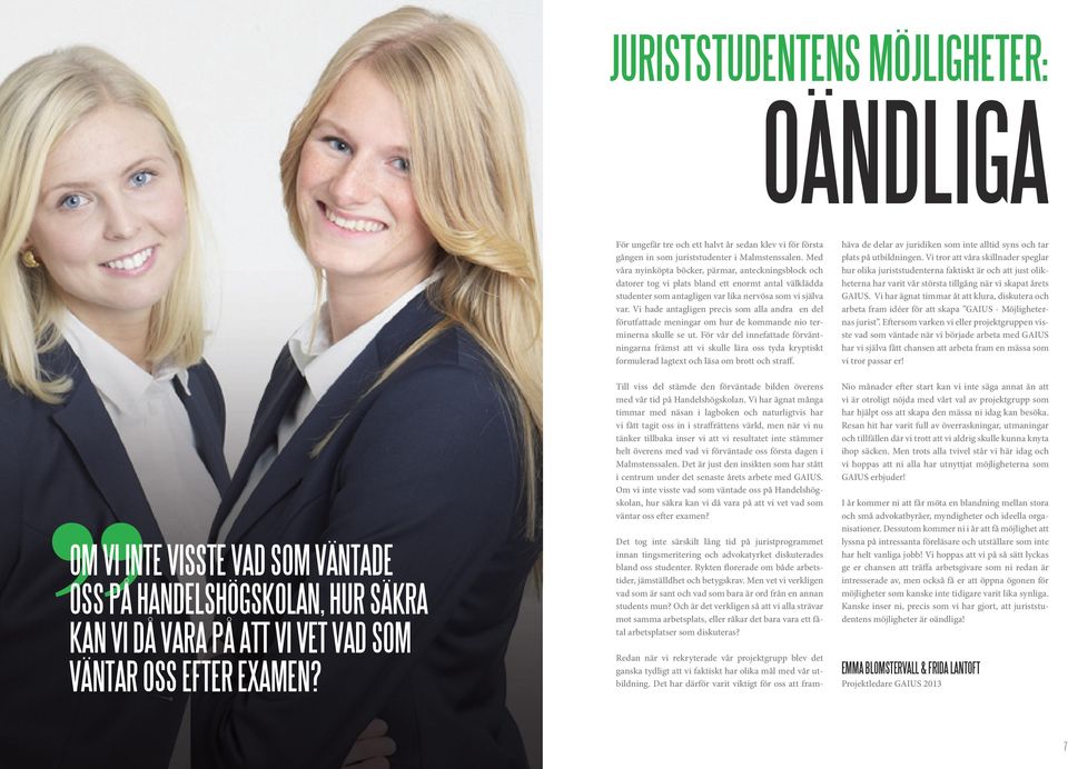 Med våra nyinköpta böcker, pärmar, anteckningsblock och datorer tog vi plats bland ett enormt antal välklädda studenter som antagligen var lika nervösa som vi själva var.