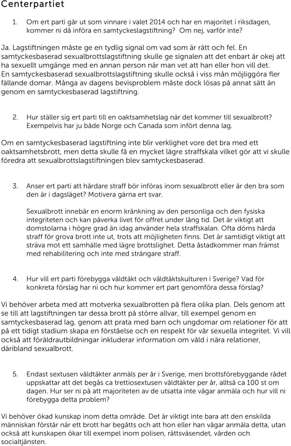 En samtyckesbaserad sexualbrottslagstiftning skulle ge signalen att det enbart är okej att ha sexuellt umgänge med en annan person när man vet att han eller hon vill det.
