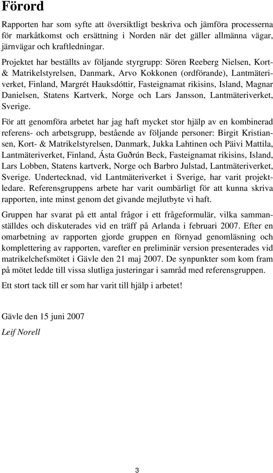 rikisins, Island, Magnar Danielsen, Statens Kartverk, Norge och Lars Jansson, Lantmäteriverket, Sverige.