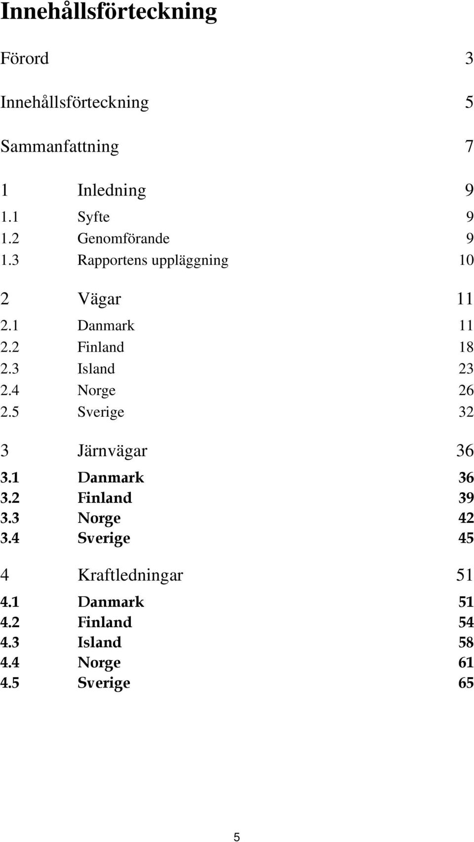 3 Island 23 2.4 Norge 26 2.5 Sverige 32 3 Järnvägar 36 3.1 Danmark 36 3.2 Finland 39 3.