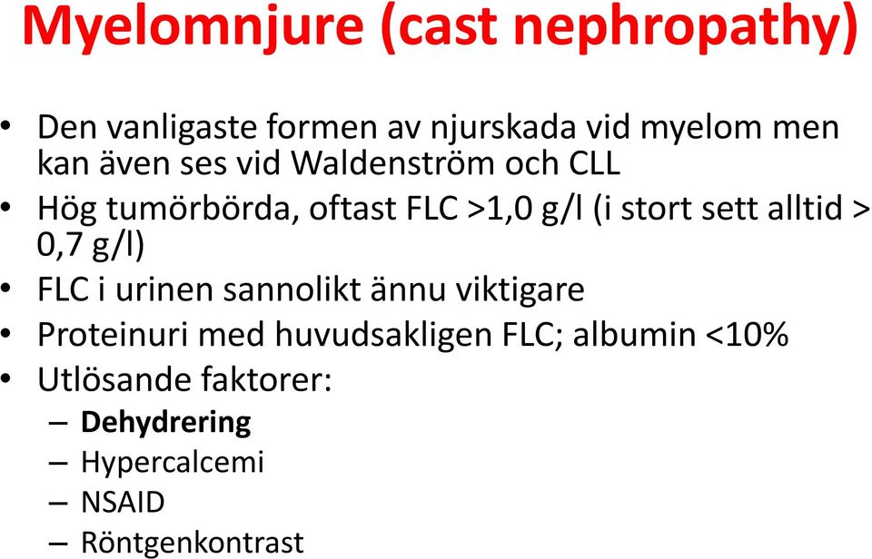 alltid > 0,7 g/l) FLC i urinen sannolikt ännu viktigare Proteinuri med huvudsakligen