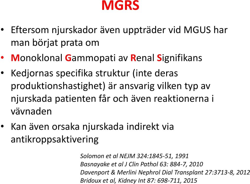 vävnaden Kan även orsaka njurskada indirekt via antikroppsaktivering Solomon et al NEJM 324:1845-51, 1991 Basnayake et al J