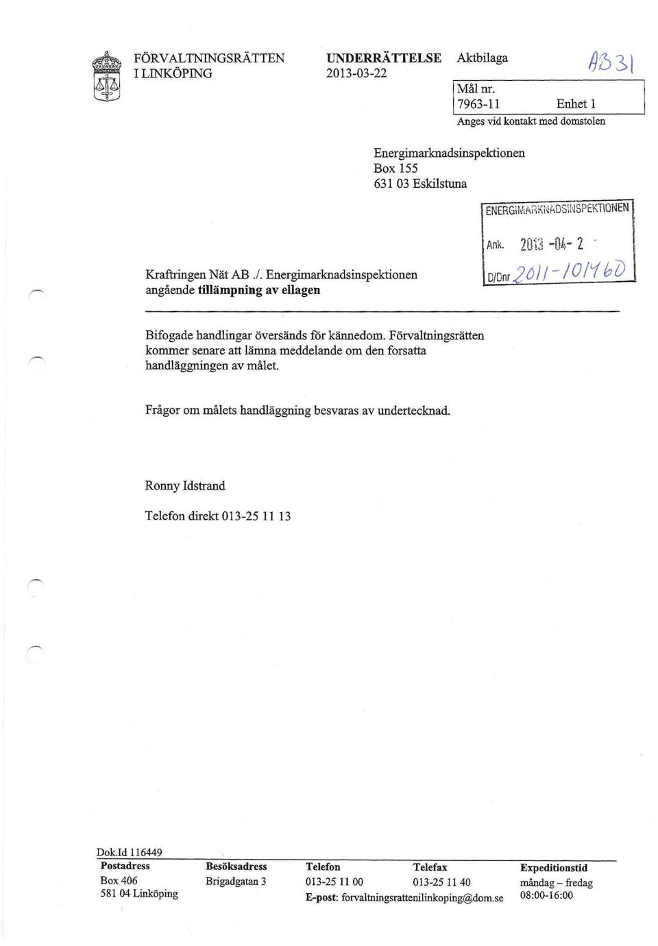 Energimarknadsinspektionen angående tillämpning av ellagen DiDnr2O)/ /0 /ibö Bifogade handlingar översänds för kännedom.