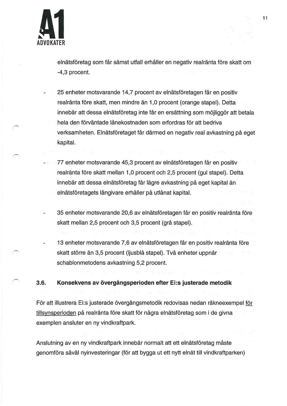 Detta innebär att dessa elnätsföretag inte får en ersättning som möjliggör att betala hela den förväntade lånekostnaden som erfordras för att bedriva verksamheten.