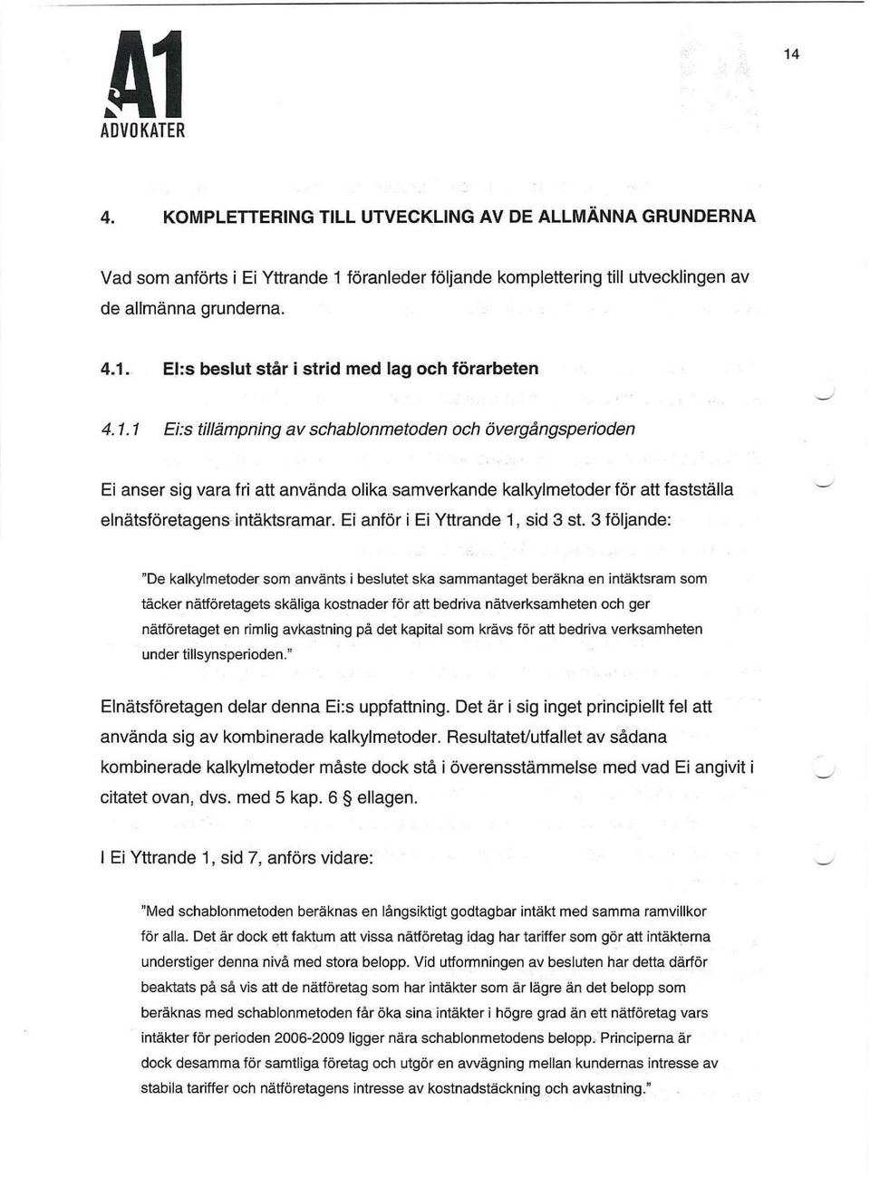 Ej anför i Ej Yttrande 1, sid 3 st.