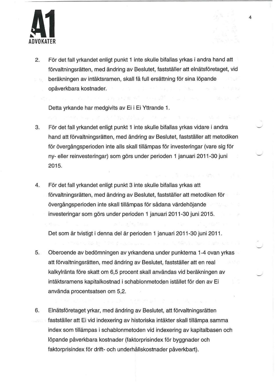 För det fall yrkandet enligt punkt 1 inte skulle bifallas yrkas vidare i andra hand att förvaltningsrätten, med ändring av Beslutet, fastställer att metodiken för övergångsperioden inte alls skall
