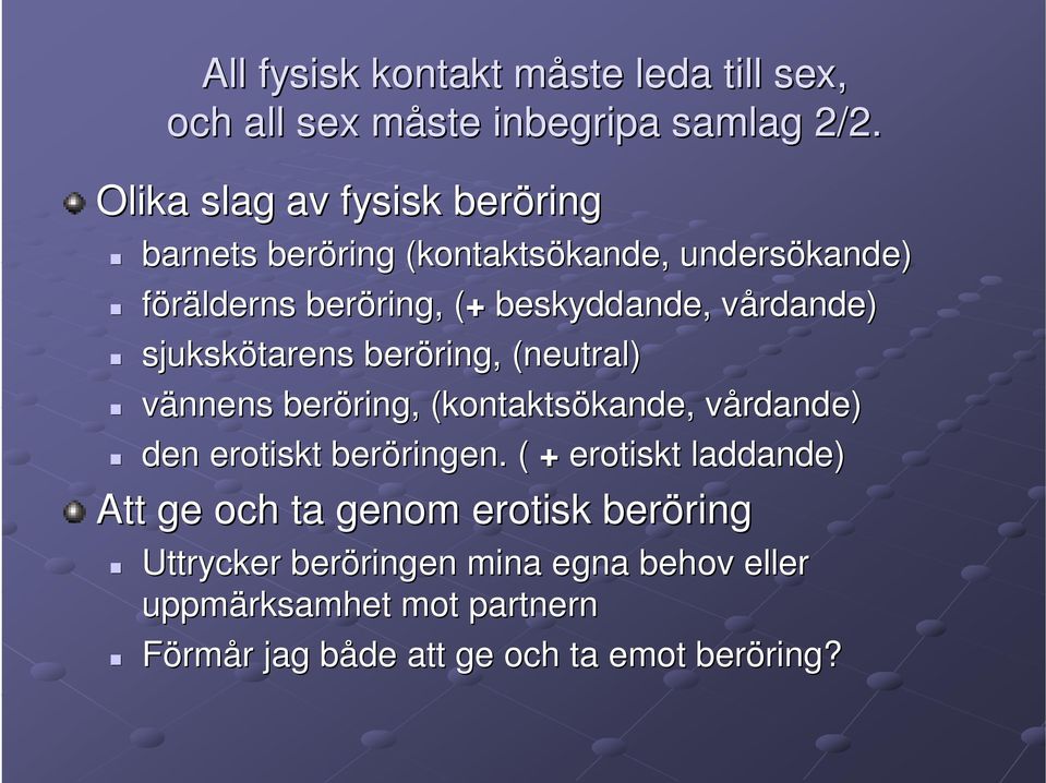 vårdande) v sjukskötarens beröring, ring, (neutral) vännens beröring, ring, (kontaktsökande, kande, vårdande) v den erotiskt beröringen.