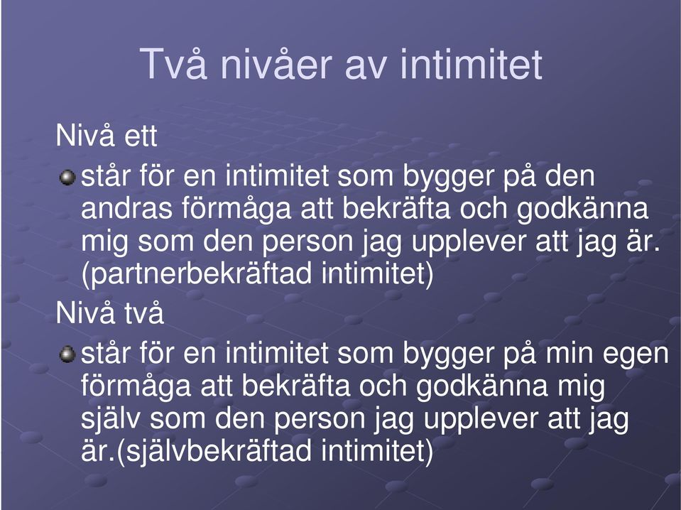 (partnerbekräftad intimitet) Nivå två står för en intimitet som bygger på min egen