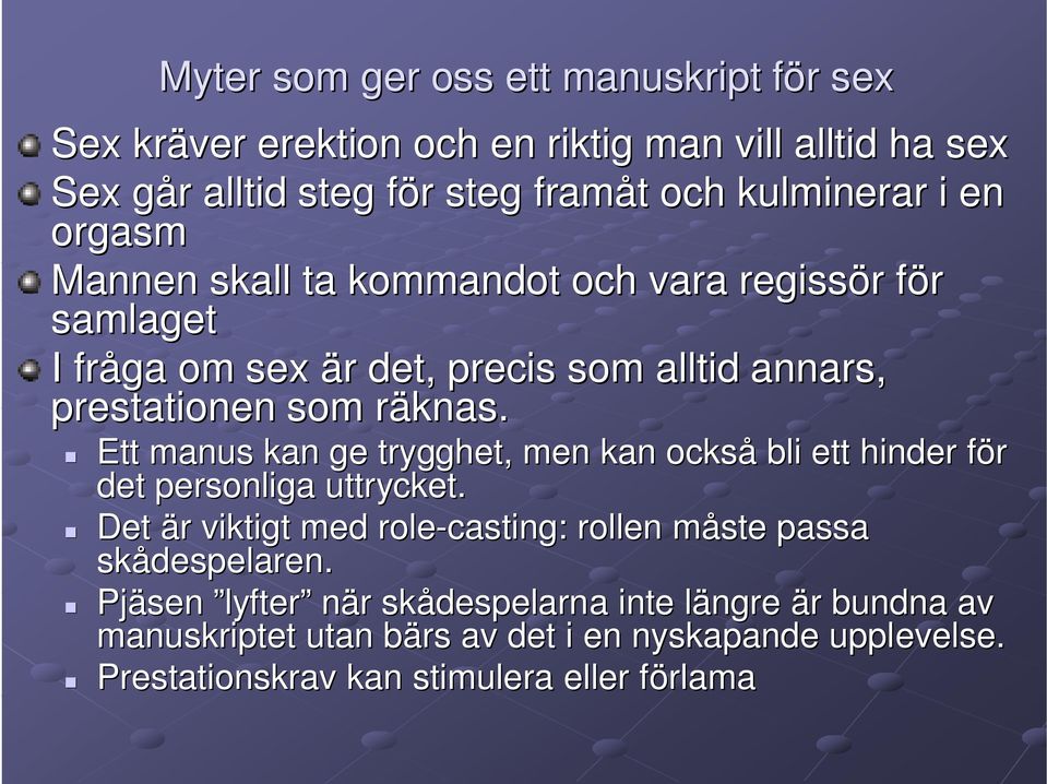 r Ett manus kan ge trygghet, men kan också bli ett hinder förf det personliga uttrycket. Det är r viktigt med role-casting: rollen måste m passa skådespelaren.