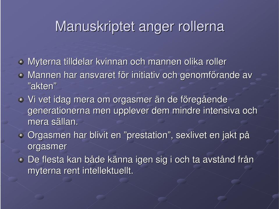 generationerna men upplever dem mindre intensiva och mera sällan.