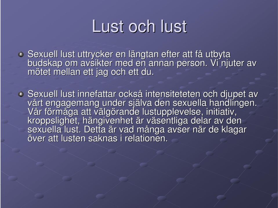 Sexuell lust innefattar också intensiteteten och djupet av vårt engagemang under själva den sexuella handlingen.