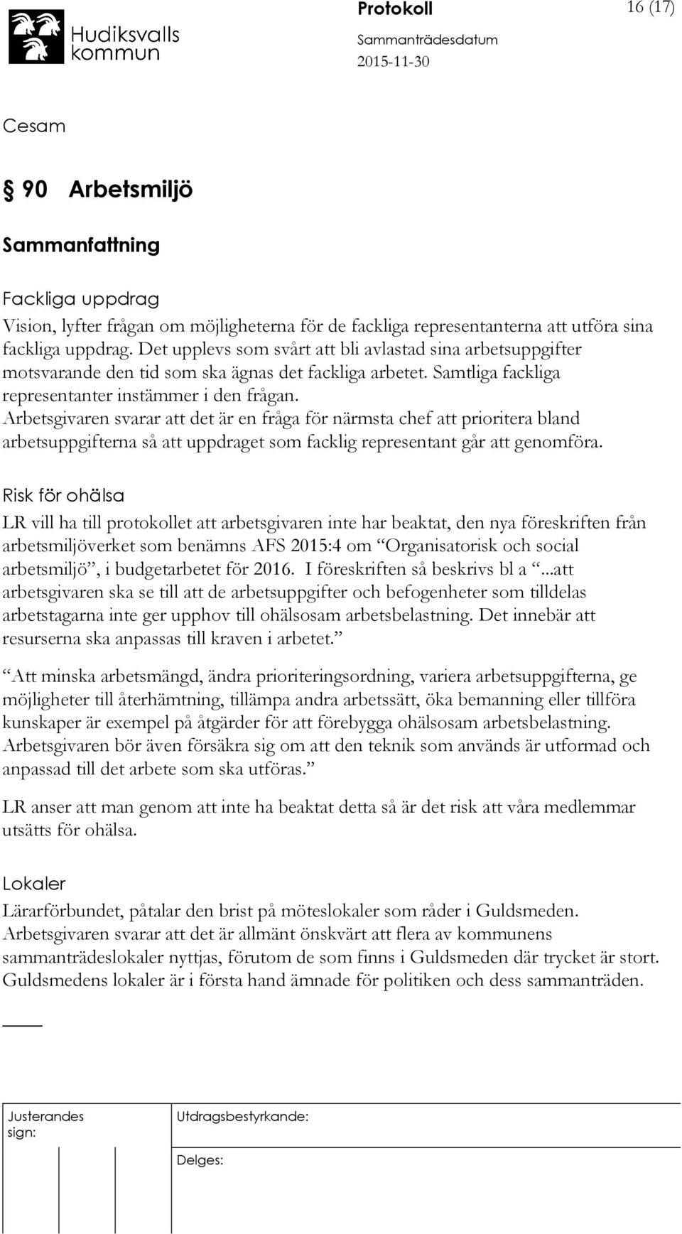 Arbetsgivaren svarar att det är en fråga för närmsta chef att prioritera bland arbetsuppgifterna så att uppdraget som facklig representant går att genomföra.