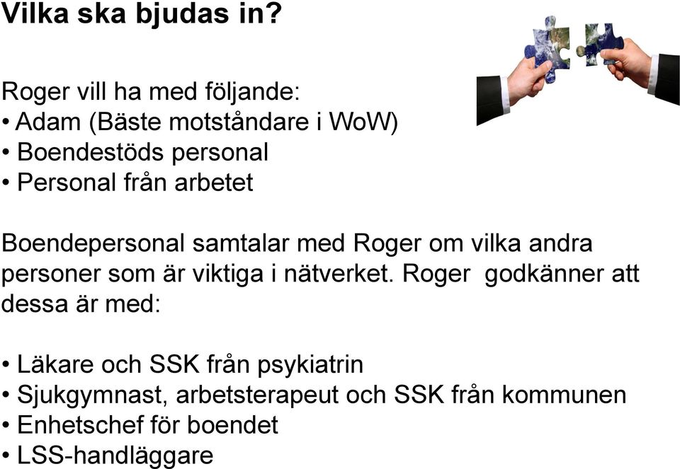 från arbetet Boendepersonal samtalar med Roger om vilka andra personer som är viktiga i