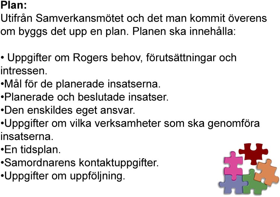 Mål för de planerade insatserna. Planerade och beslutade insatser. Den enskildes eget ansvar.