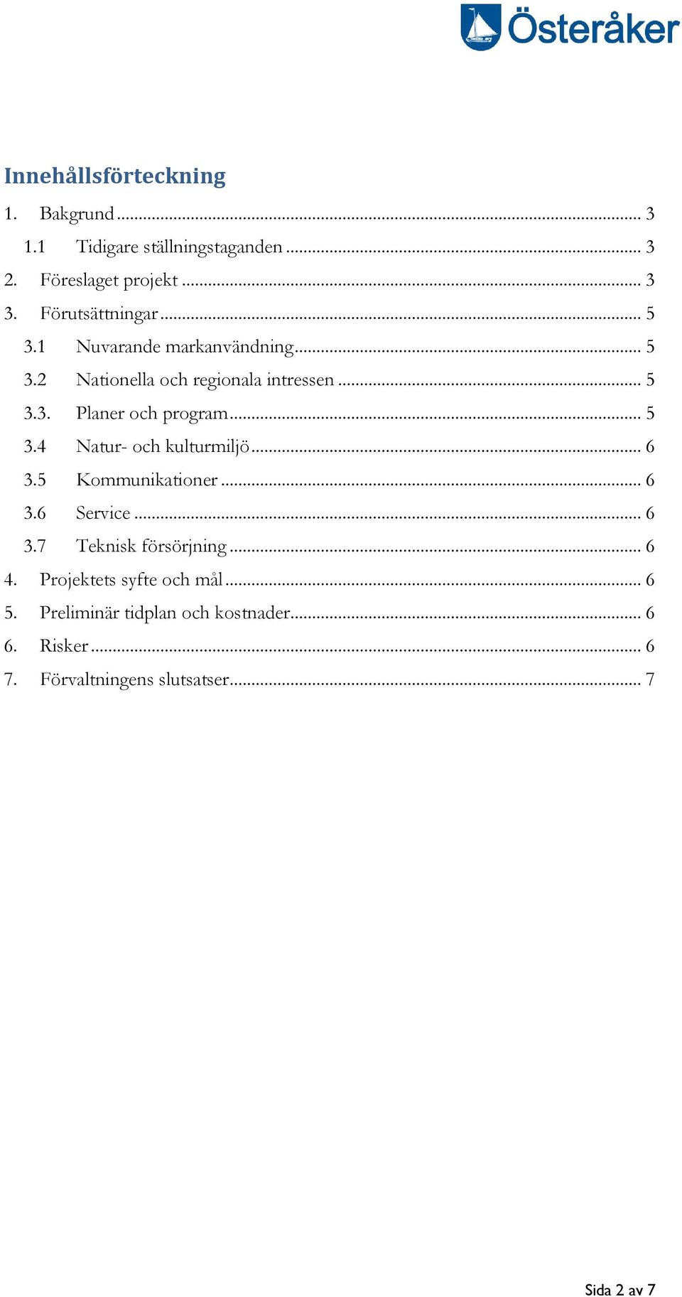 .. 5 3.4 Natur- och kulturmiljö... 6 3.5 Kommunikationer... 6 3.6 Service... 6 3.7 Teknisk försörjning... 6 4.
