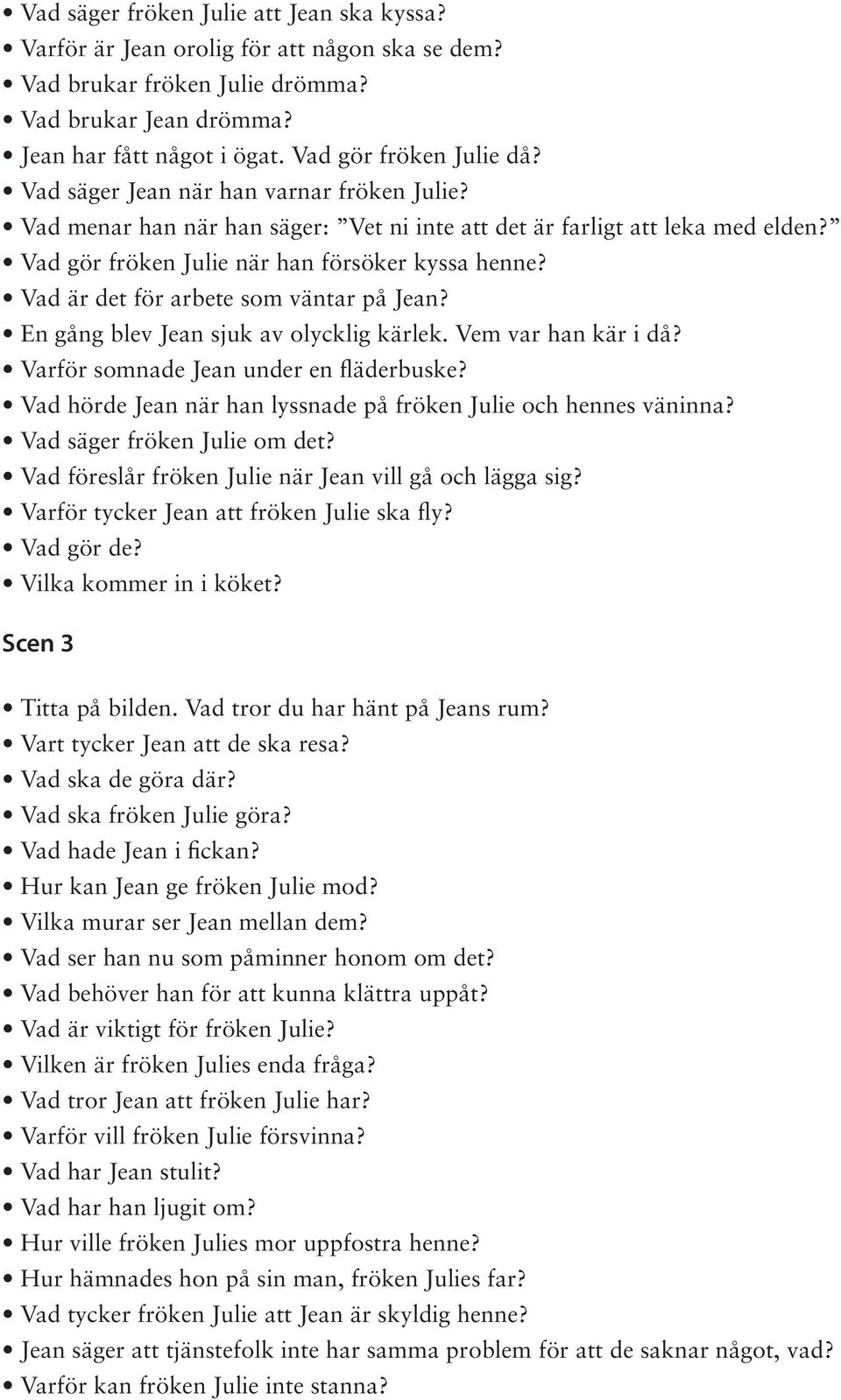 Vad är det för arbete som väntar på Jean? En gång blev Jean sjuk av olycklig kärlek. Vem var han kär i då? Varför somnade Jean under en fläderbuske?