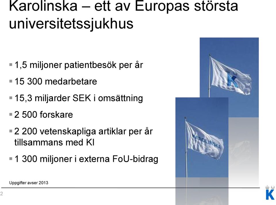 omsättning 2 500 forskare 2 200 vetenskapliga artiklar per år