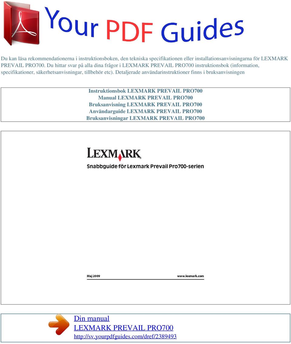 Detaljerade användarinstruktioner finns i bruksanvisningen Instruktionsbok LEXMARK PREVAIL PRO700 Manual LEXMARK PREVAIL PRO700 Bruksanvisning LEXMARK