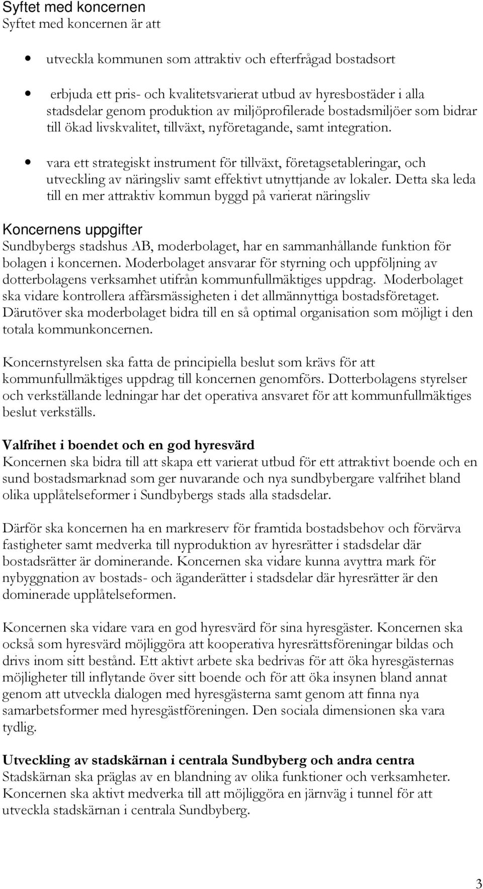 vara ett strategiskt instrument för tillväxt, företagsetableringar, och utveckling av näringsliv samt effektivt utnyttjande av lokaler.