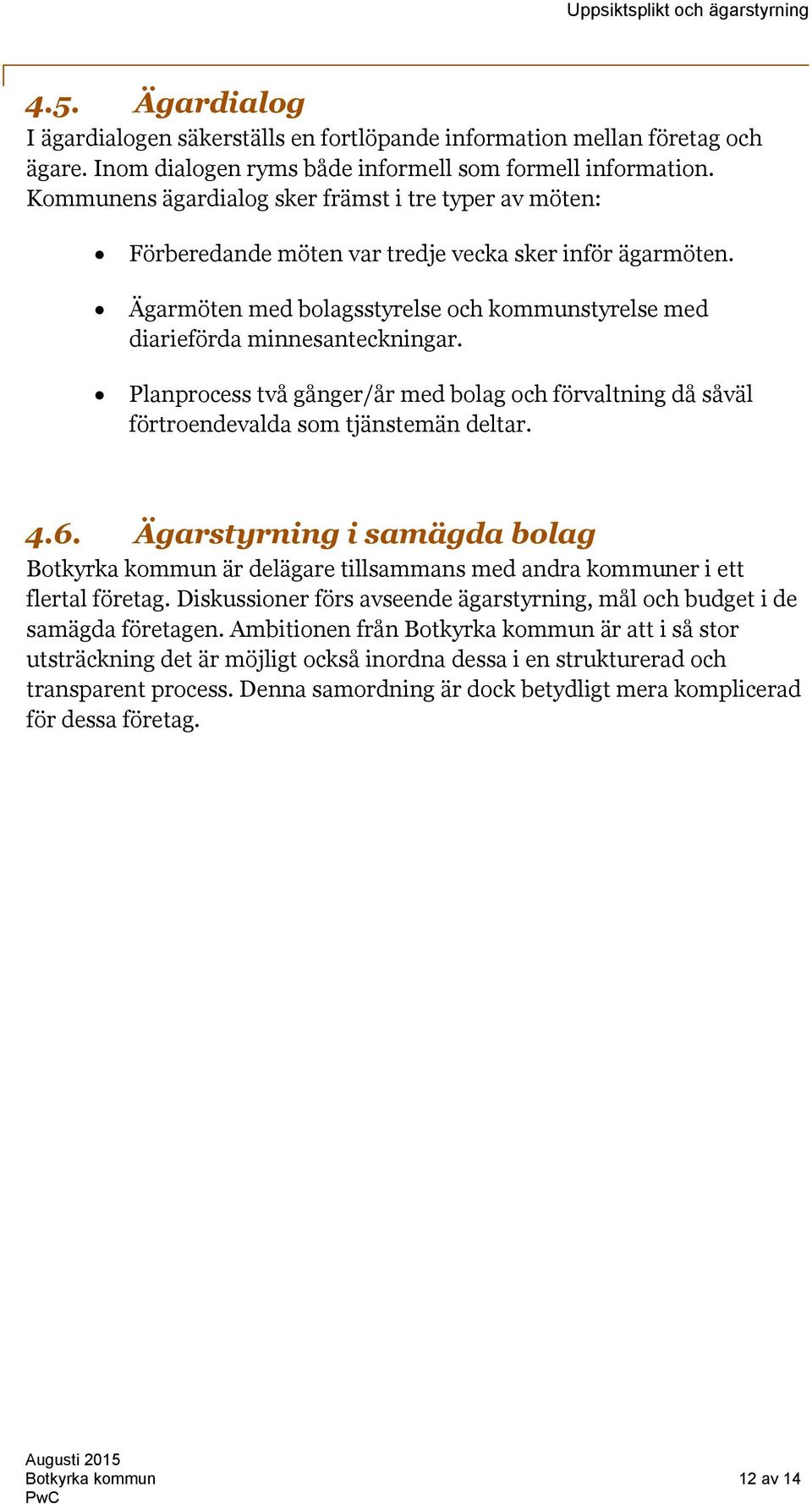 Planprocess två gånger/år med bolag och förvaltning då såväl förtroendevalda som tjänstemän deltar. 4.6.