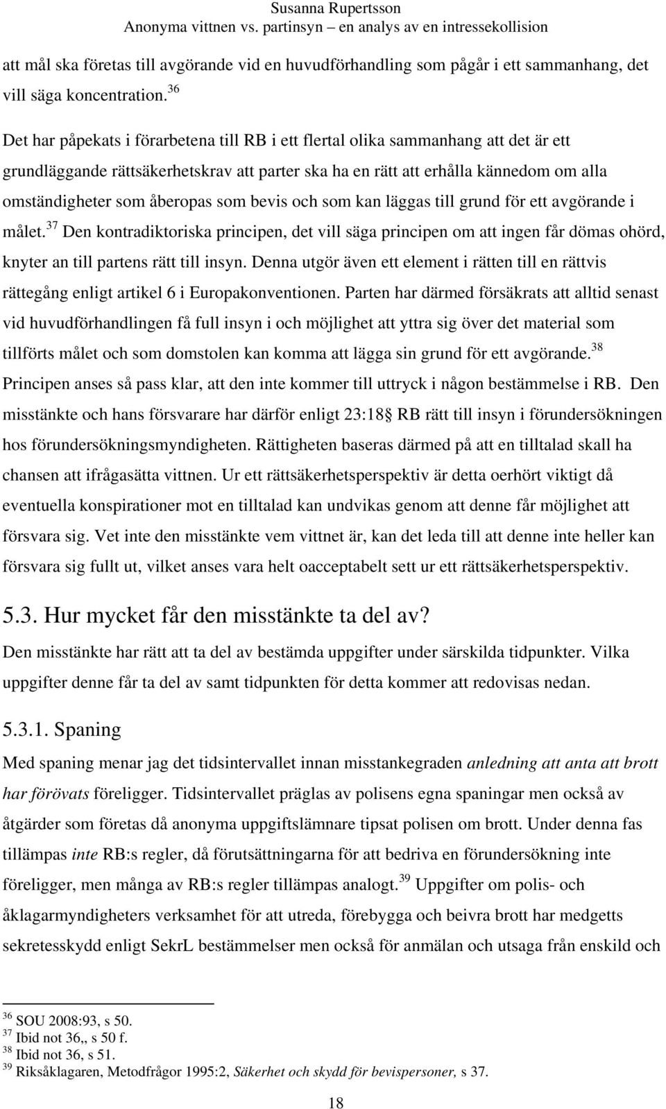 åberopas som bevis och som kan läggas till grund för ett avgörande i målet.