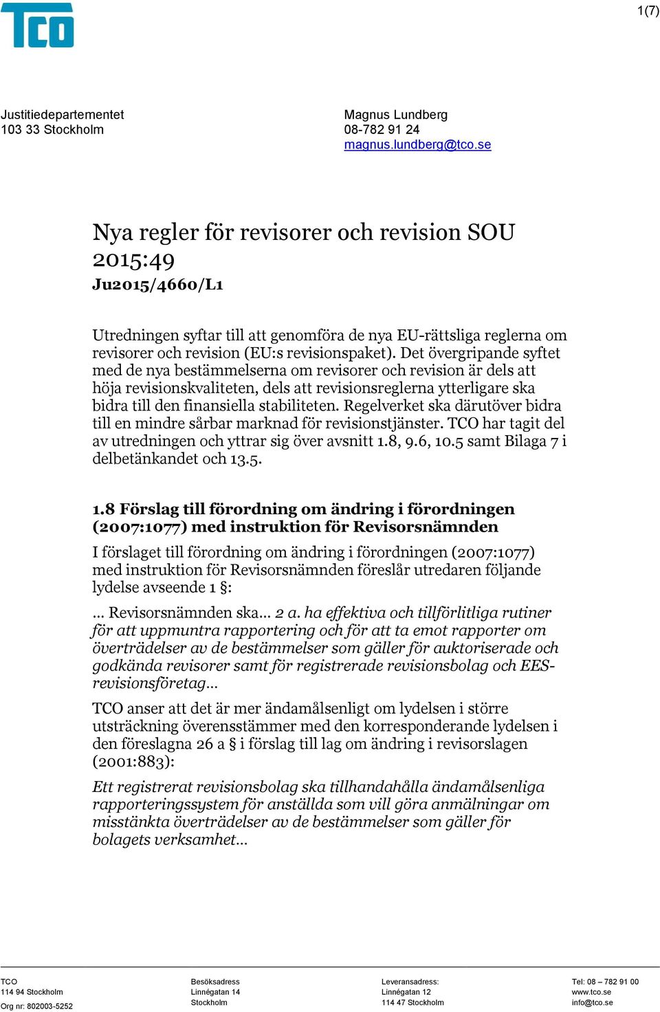 Det övergripande syftet med de nya bestämmelserna om revisorer och revision är dels att höja revisionskvaliteten, dels att revisionsreglerna ytterligare ska bidra till den finansiella stabiliteten.