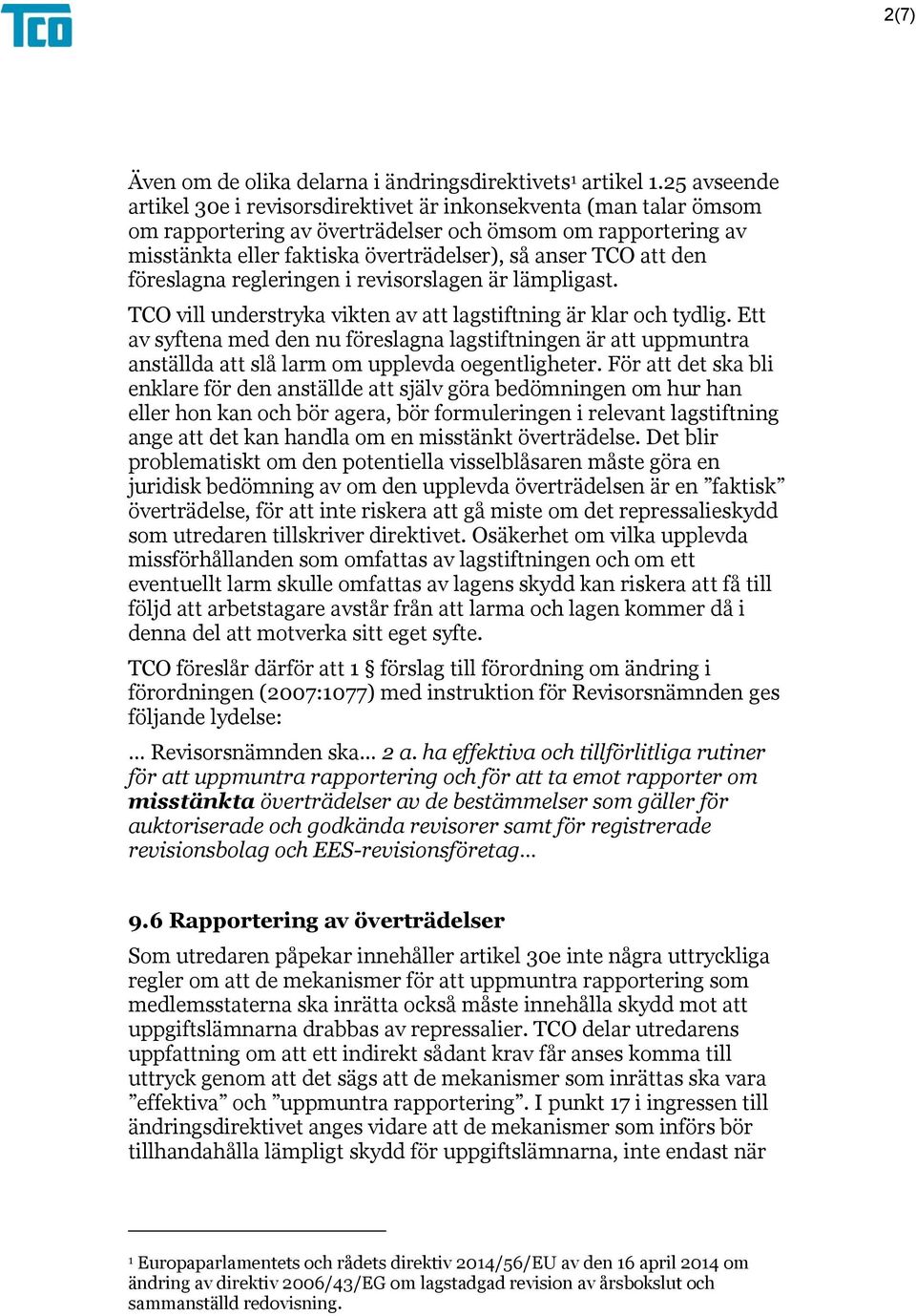 den föreslagna regleringen i revisorslagen är lämpligast. TCO vill understryka vikten av att lagstiftning är klar och tydlig.