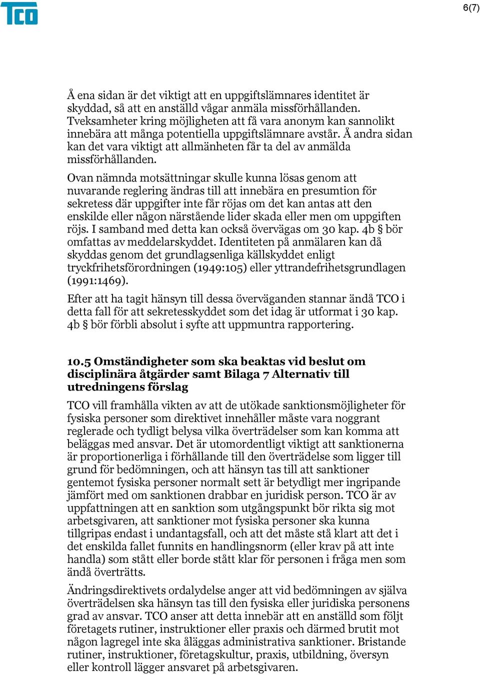 Å andra sidan kan det vara viktigt att allmänheten får ta del av anmälda missförhållanden.