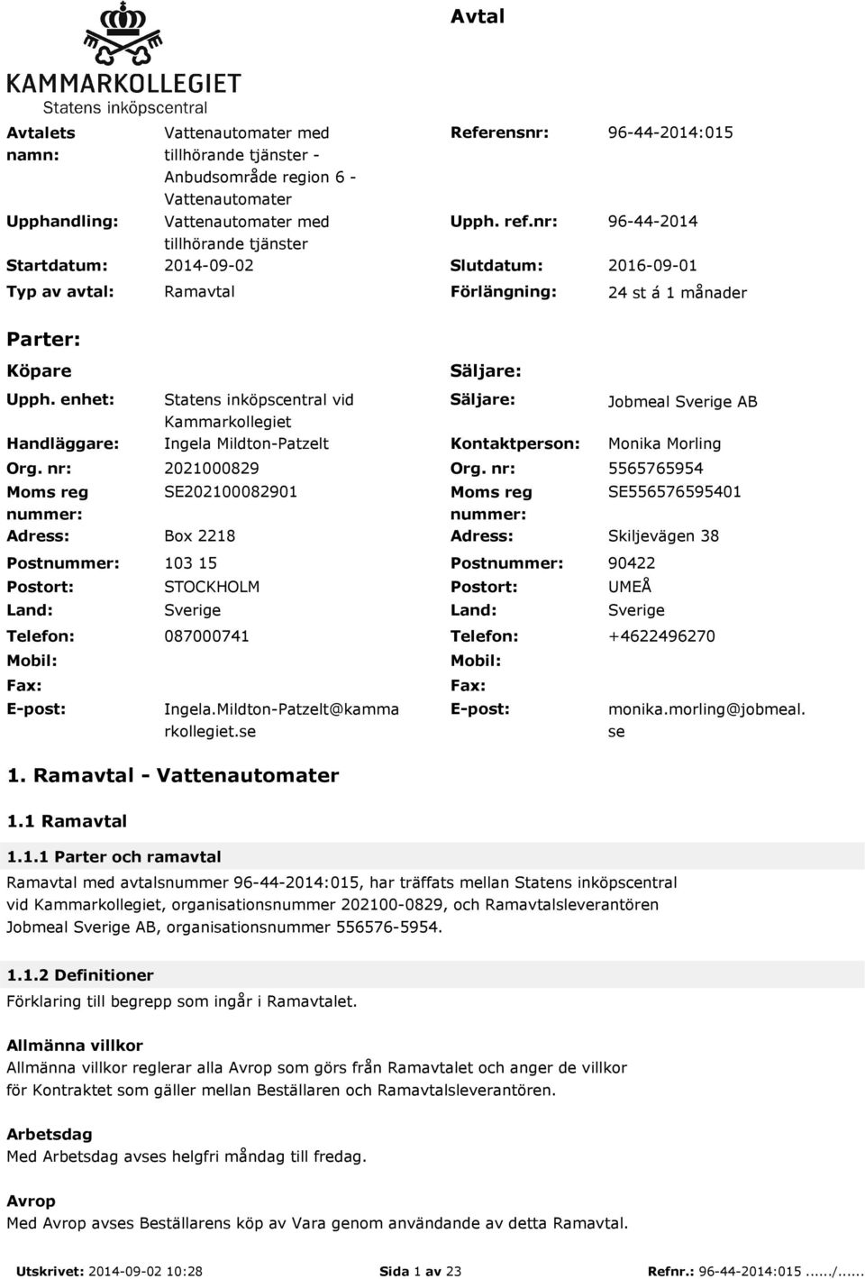 nr: Moms reg nummer: Statens inköpscentral vid Kammarkollegiet Ingela Mildton-Patzelt Säljare: Kontaktperson: Jobmeal Sverige AB Monika Morling 2021000829 Org.