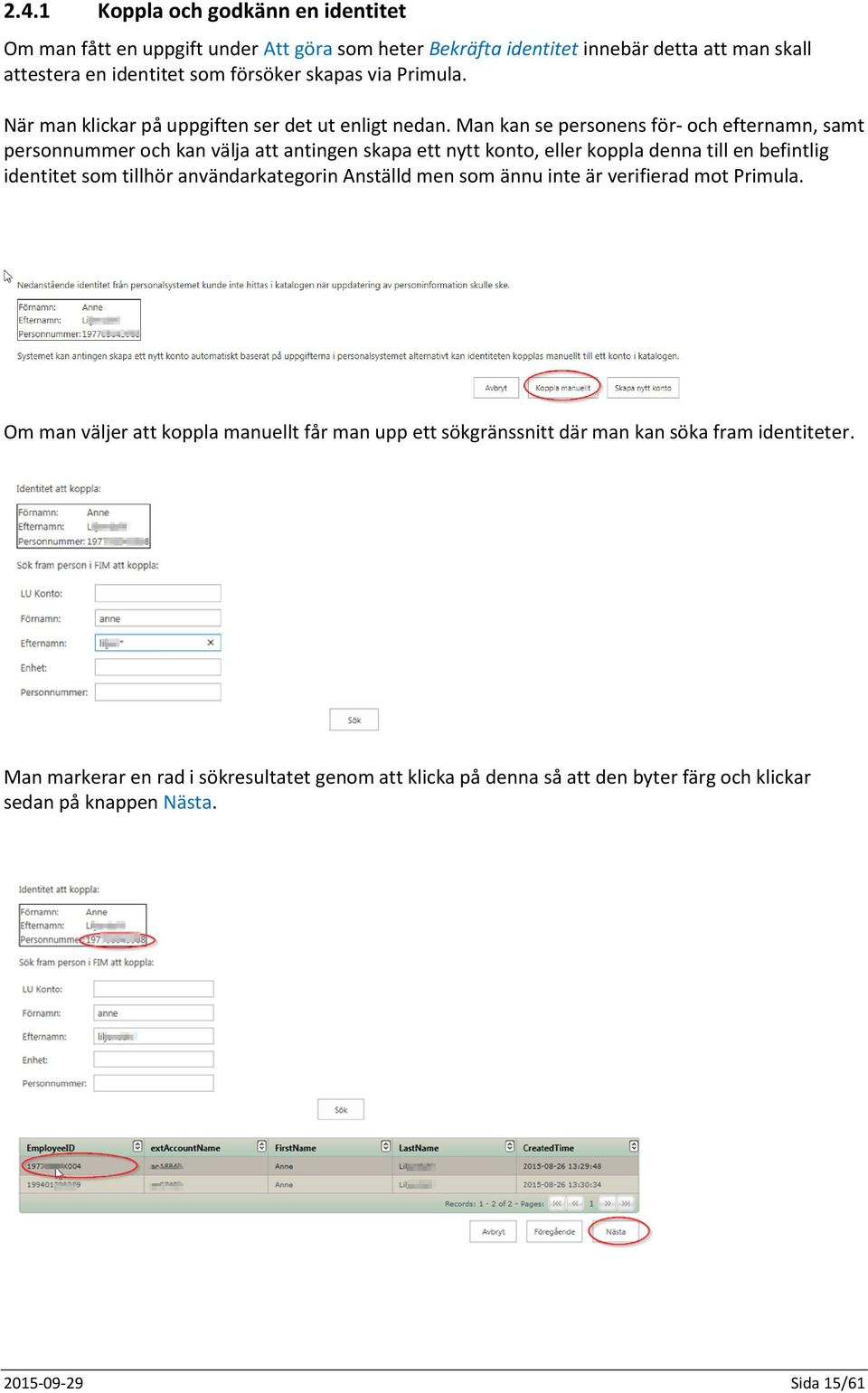 Man kan se personens för- och efternamn, samt personnummer och kan välja att antingen skapa ett nytt konto, eller koppla denna till en befintlig identitet som tillhör