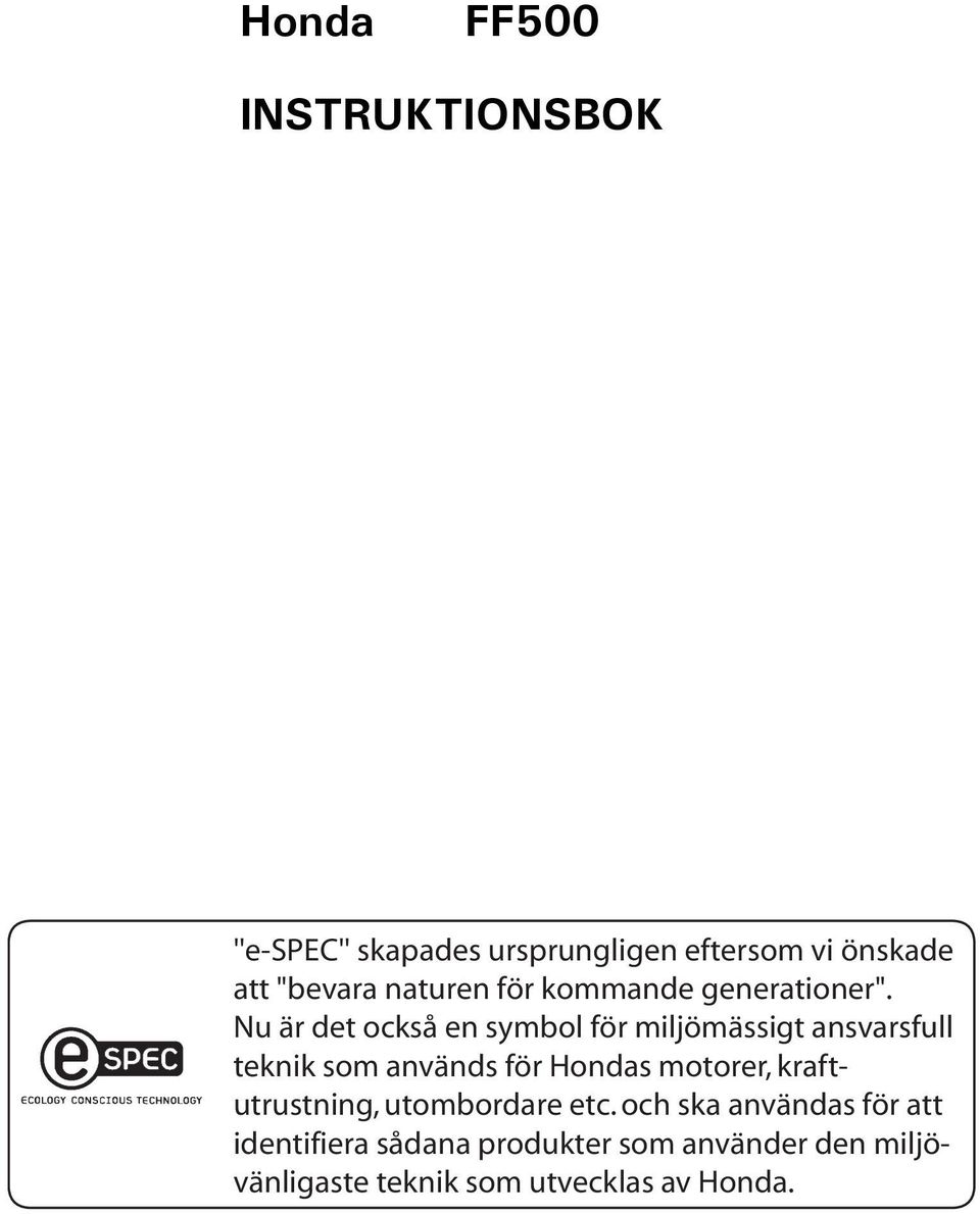 Nu är det också en symbol för miljömässigt ansvarsfull teknik som används för Hondas motorer,