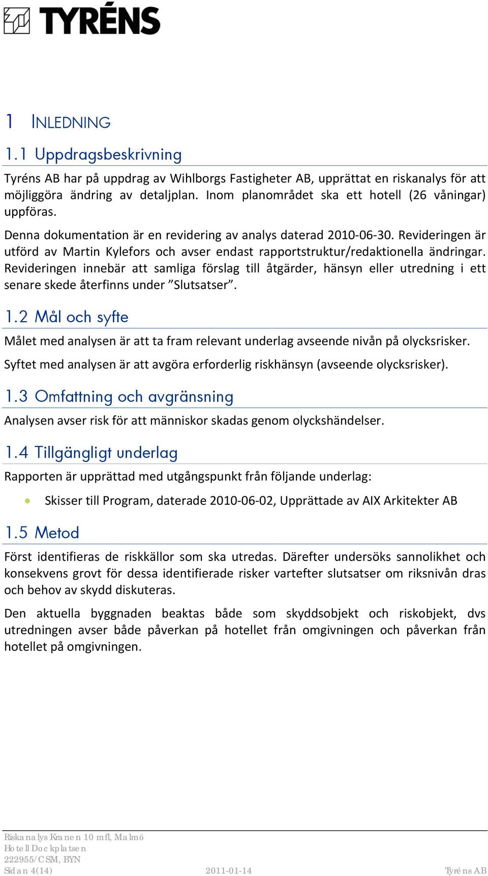 Revideringen är utförd av Martin Kylefors och avser endast rapportstruktur/redaktionella ändringar.