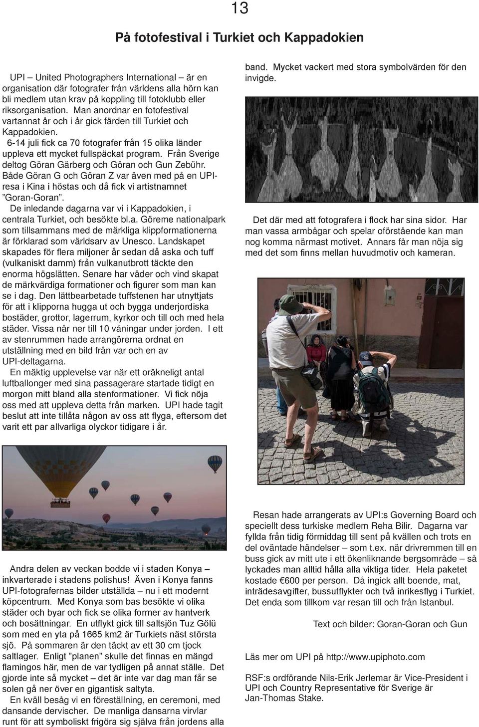 6-14 juli fick ca 70 fotografer från 15 olika länder uppleva ett mycket fullspäckat program. Från Sverige deltog Göran Gärberg och Göran och Gun Zebühr.