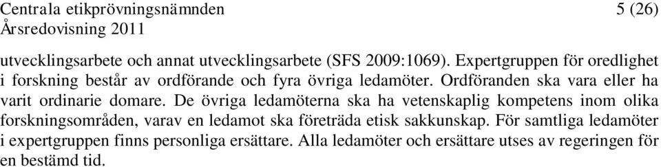 Ordföranden ska vara eller ha varit ordinarie domare.