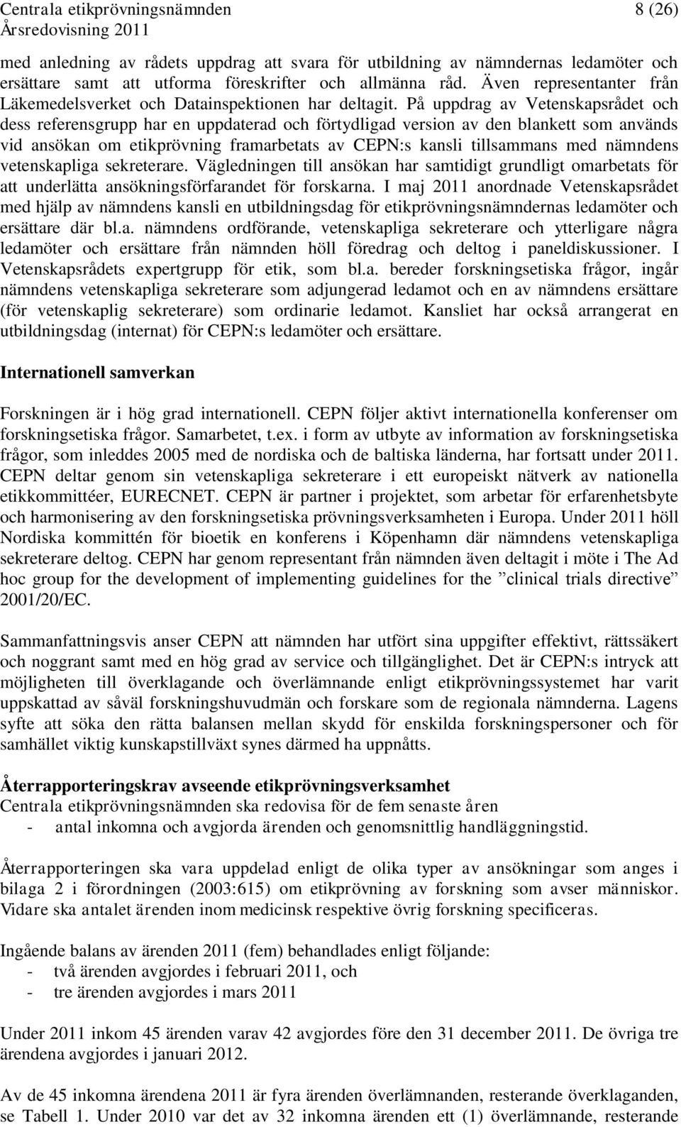 På uppdrag av Vetenskapsrådet och dess referensgrupp har en uppdaterad och förtydligad version av den blankett som används vid ansökan om etikprövning framarbetats av CEPN:s kansli tillsammans med