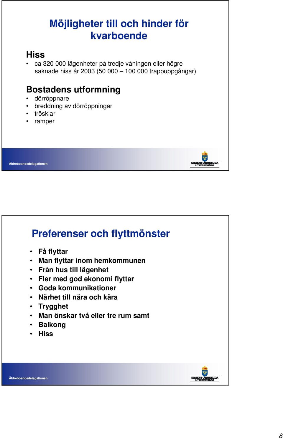 ramper Preferenser och flyttmönster Få flyttar Man flyttar inom hemkommunen Från hus till lägenhet Fler med god