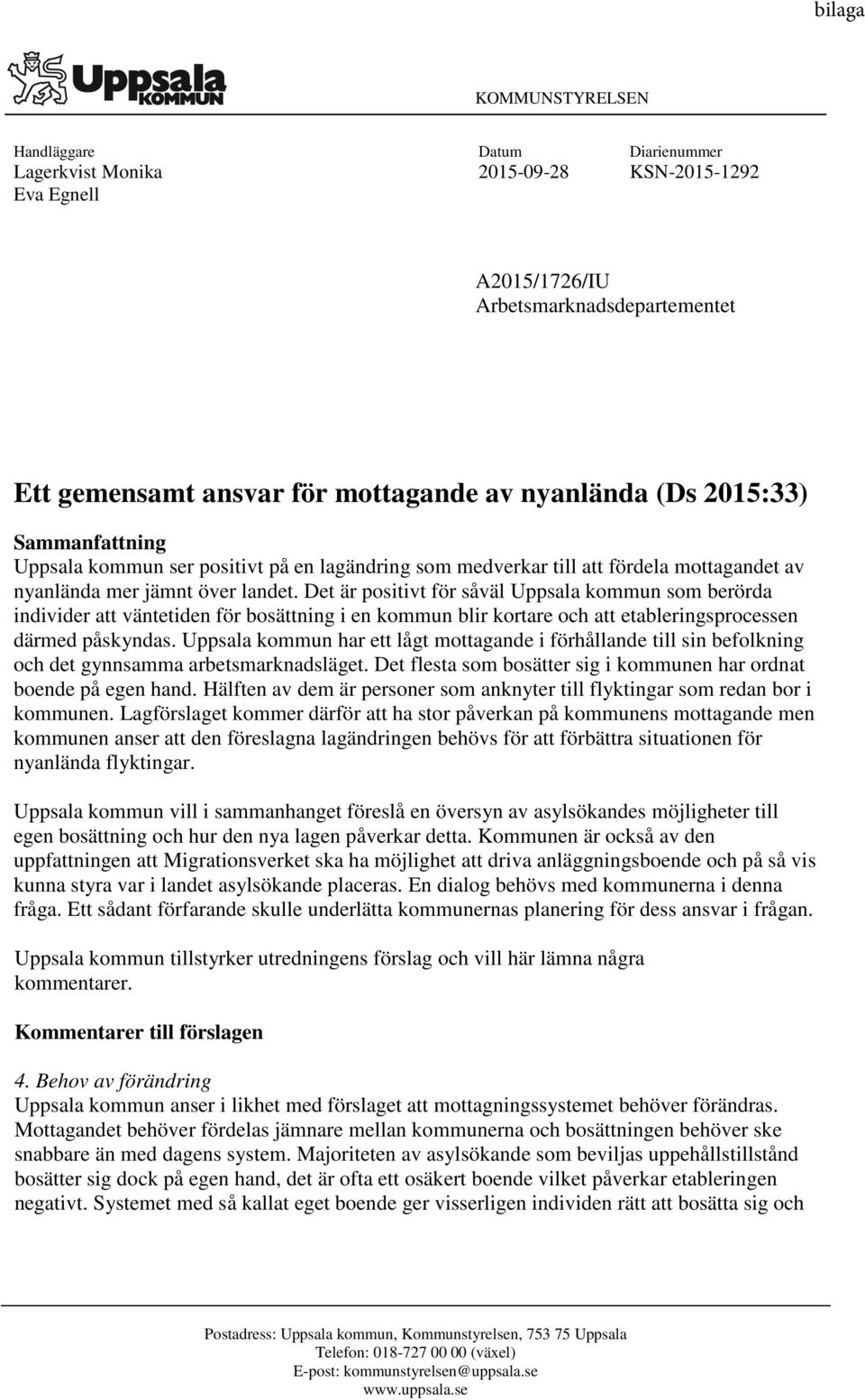 Det är positivt för såväl Uppsala kommun som berörda individer att väntetiden för bosättning i en kommun blir kortare och att etableringsprocessen därmed påskyndas.