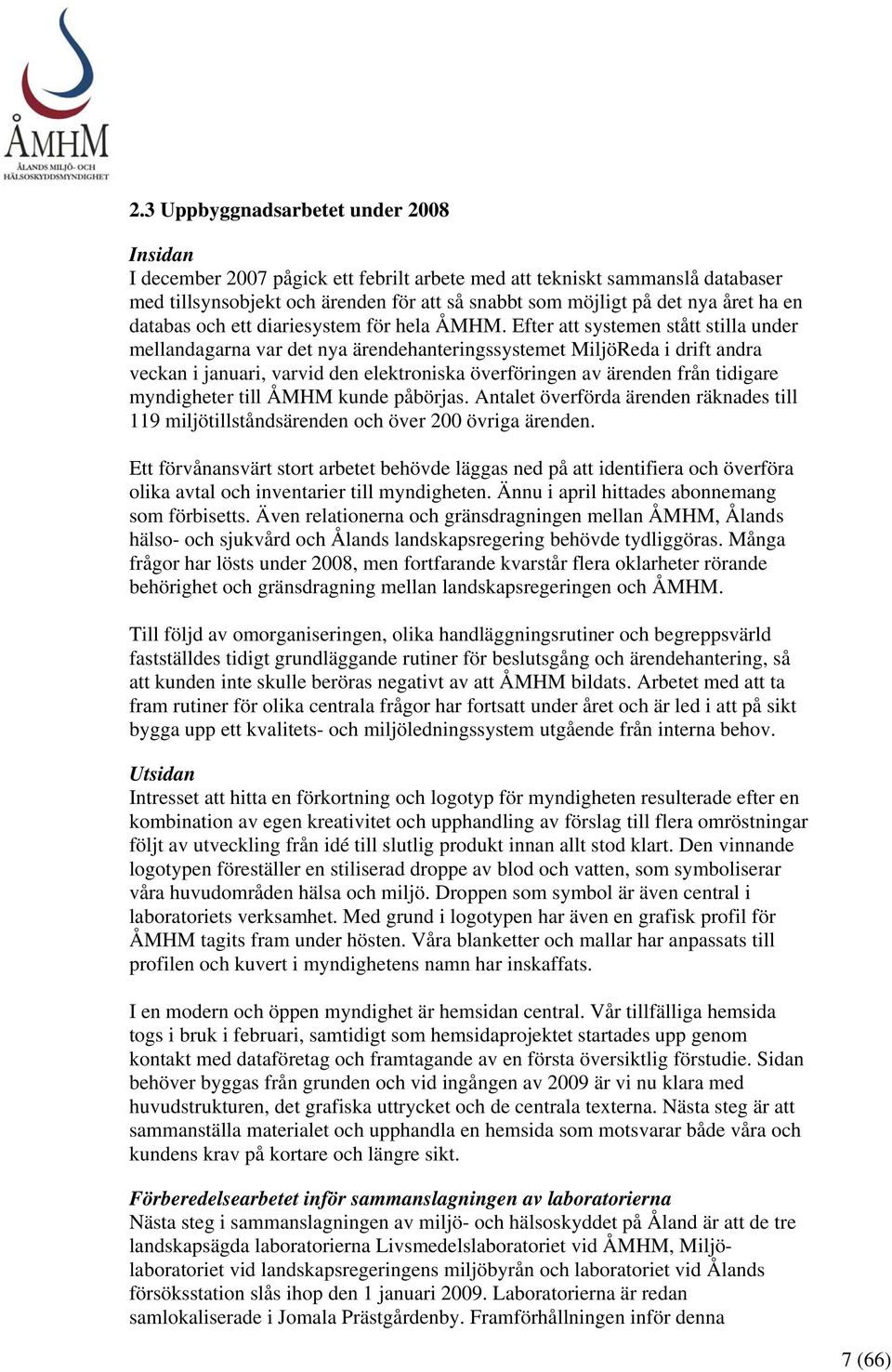 Efter att systemen stått stilla under mellandagarna var det nya ärendehanteringssystemet MiljöReda i drift andra veckan i januari, varvid den elektroniska överföringen av ärenden från tidigare