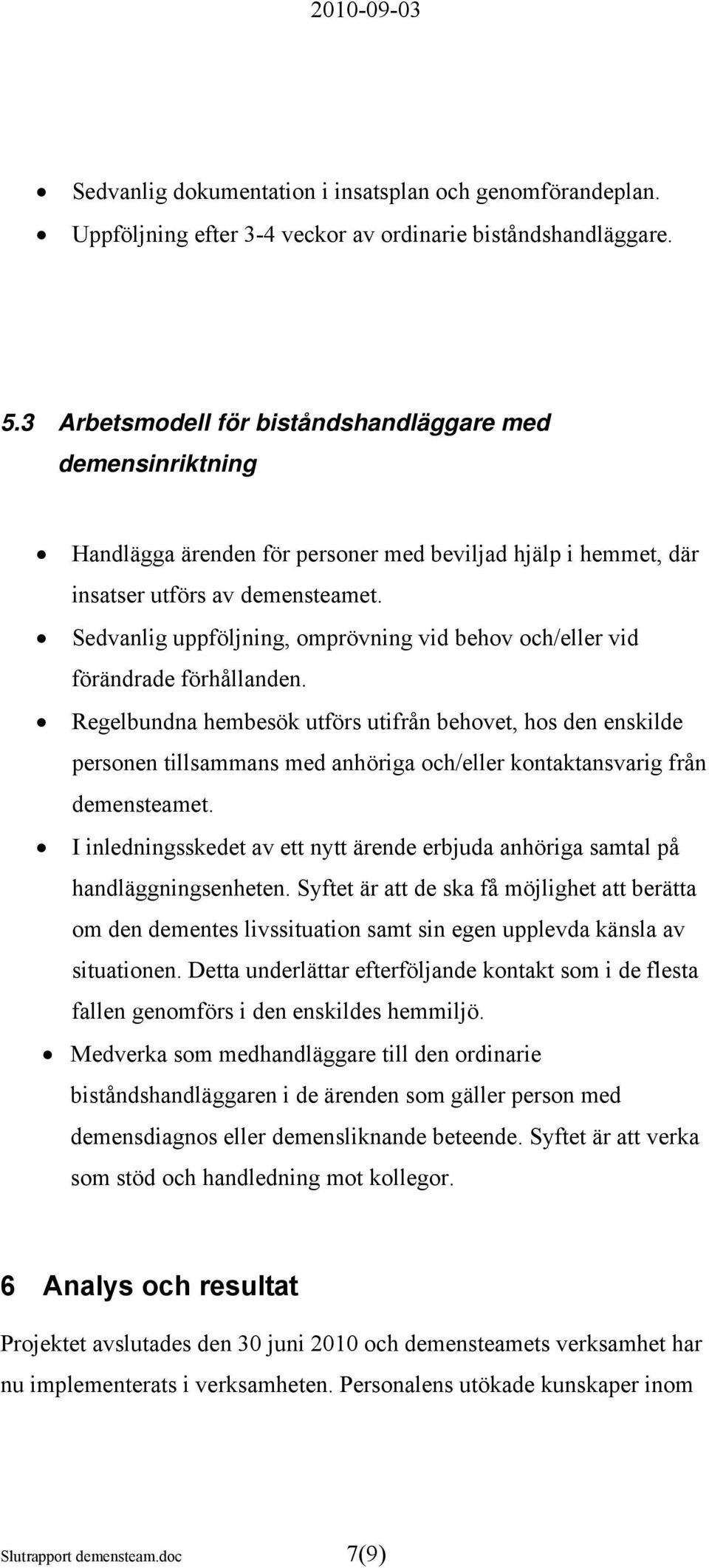 Sedvanlig uppföljning, omprövning vid behov och/eller vid förändrade förhållanden.