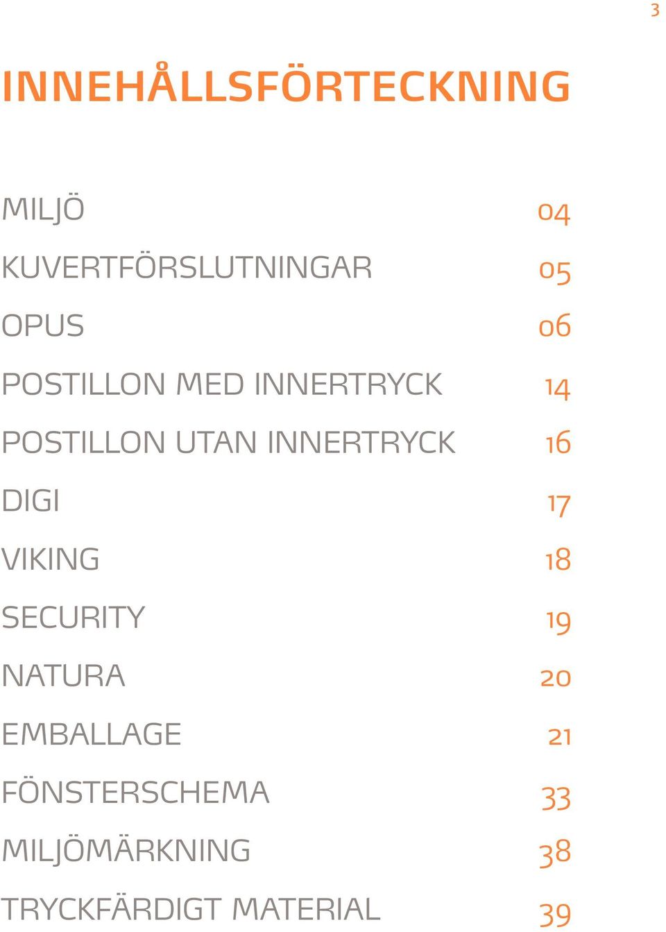 INNERTRYCK 16 DIGI 17 VIKING 18 SECURITY 19 NATURA 20