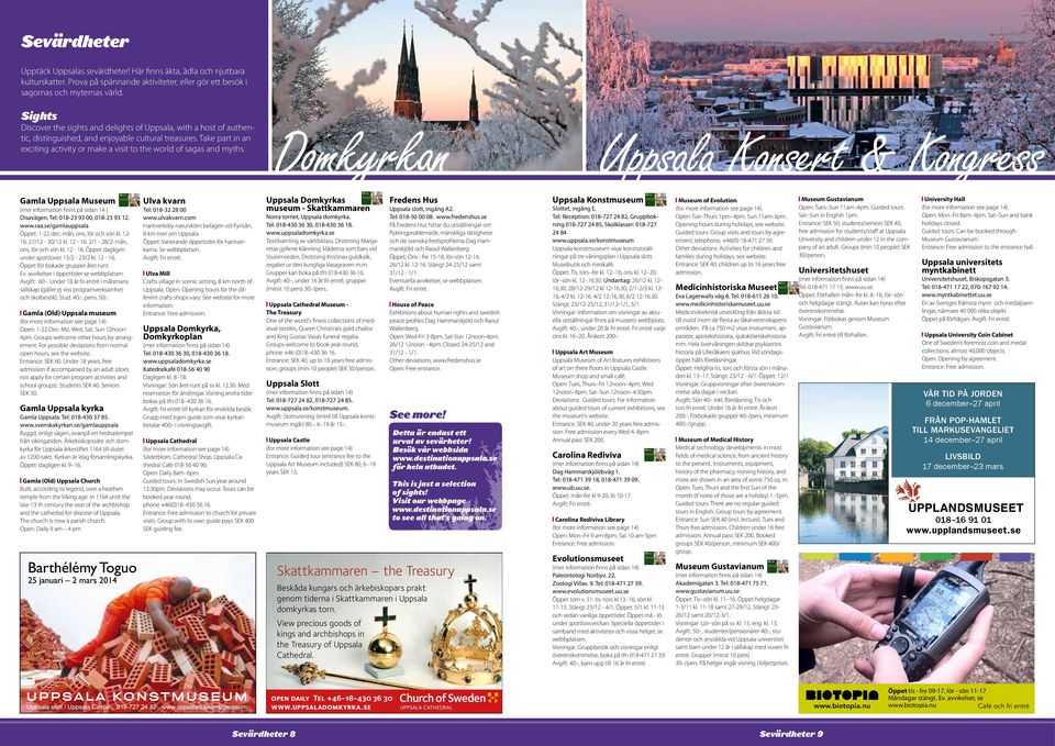 Take part in an exciting activity or make a visit to the world of sagas and myths. Domkyrkan Konsert & Kongress Gamla Museum (mer information finns på sidan ) Disavägen. Tel: 08-00, 08-. www.raa.
