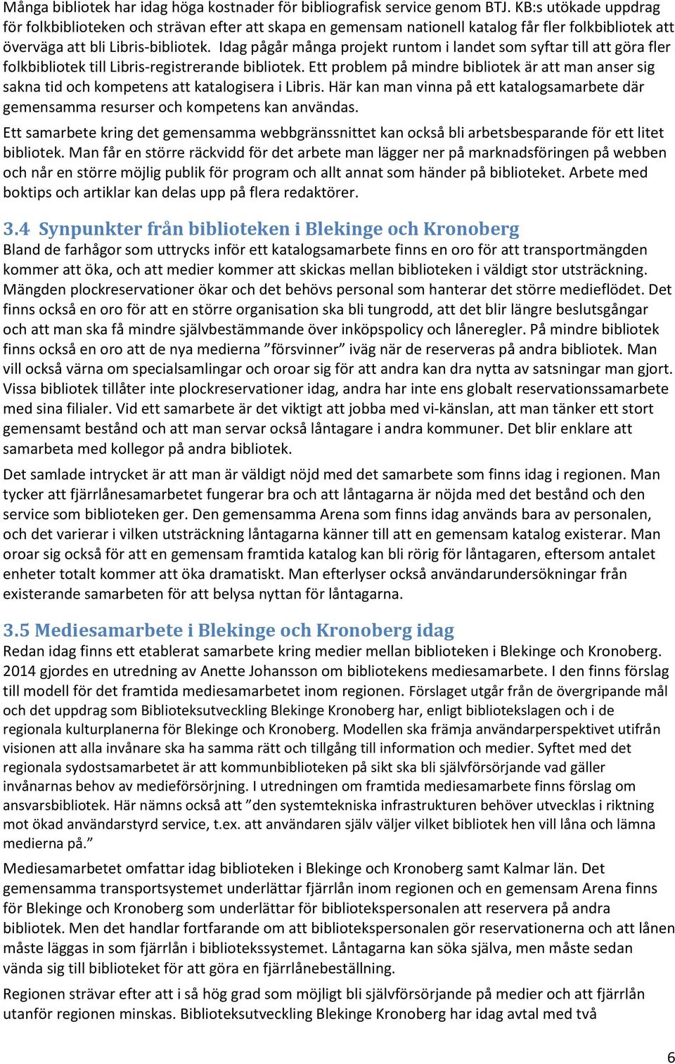 Idag pågår många projekt runtom i landet som syftar till att göra fler folkbibliotek till Libris-registrerande bibliotek.