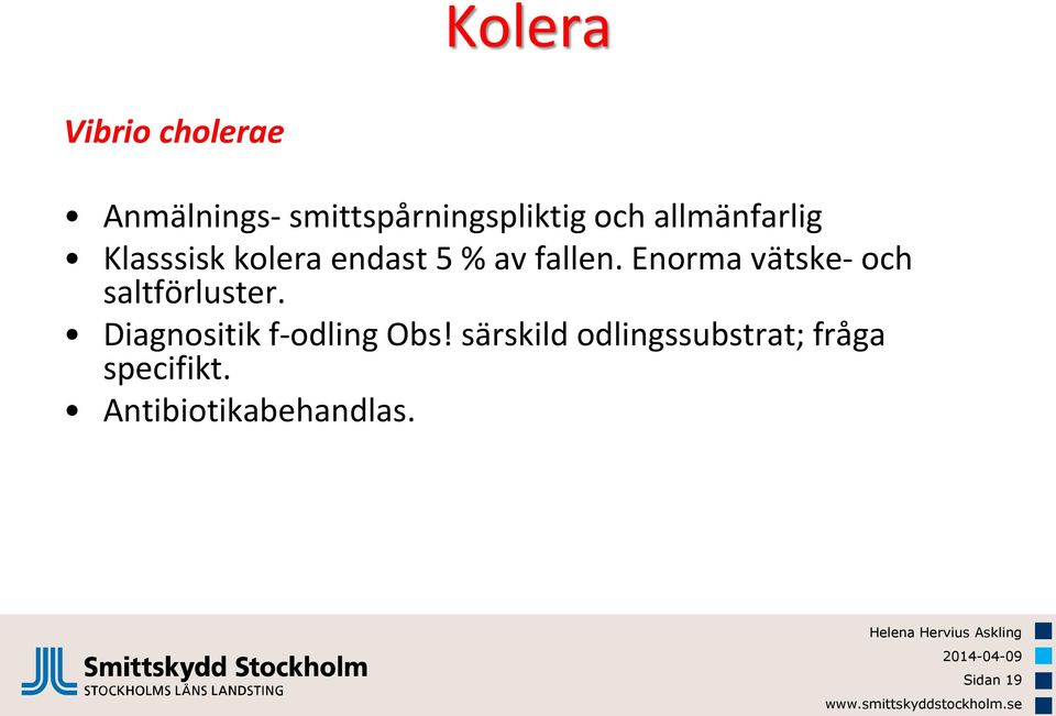 Enorma vätske- och saltförluster. Diagnositik f-odling Obs!